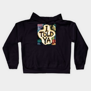 I told ya u Kids Hoodie